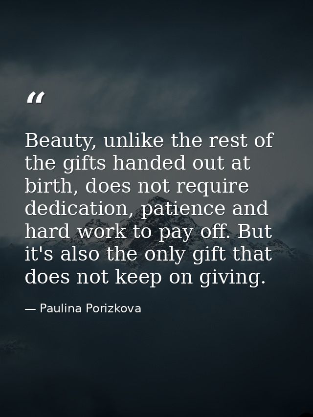 Beauty, unlike the rest of the gifts handed out at birth, does not require dedication, patience and hard work to pay off — Paulina Porizkova