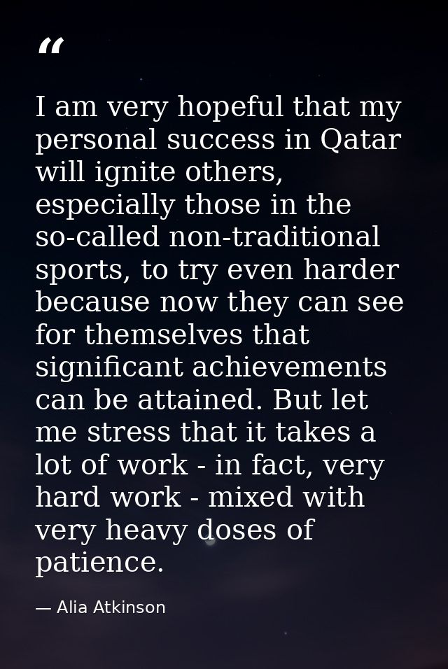 I am very hopeful that my personal success in Qatar will ignite others, especially those in the so-called non-traditiona — Alia Atkinson