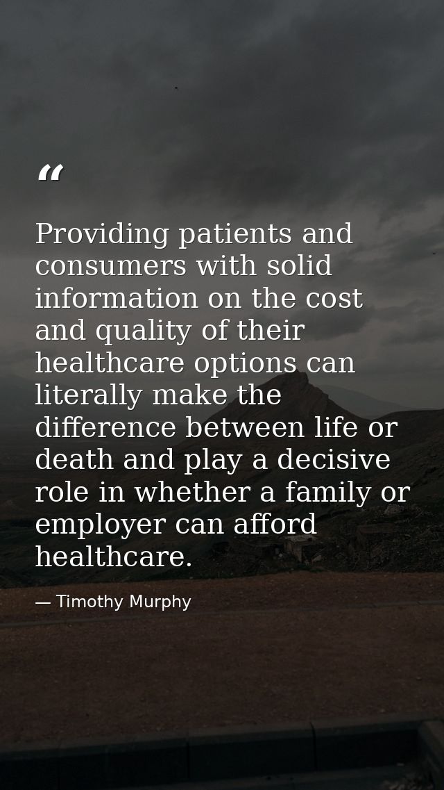 Providing patients and consumers with solid information on the cost and quality of their healthcare options can literall — Timothy Murphy