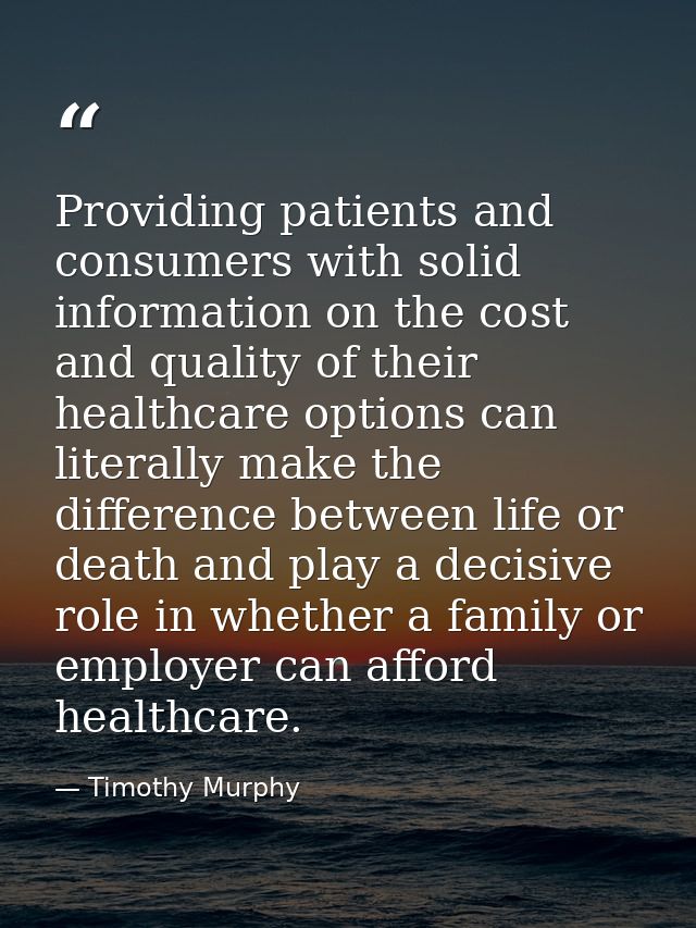 Providing patients and consumers with solid information on the cost and quality of their healthcare options can literall — Timothy Murphy