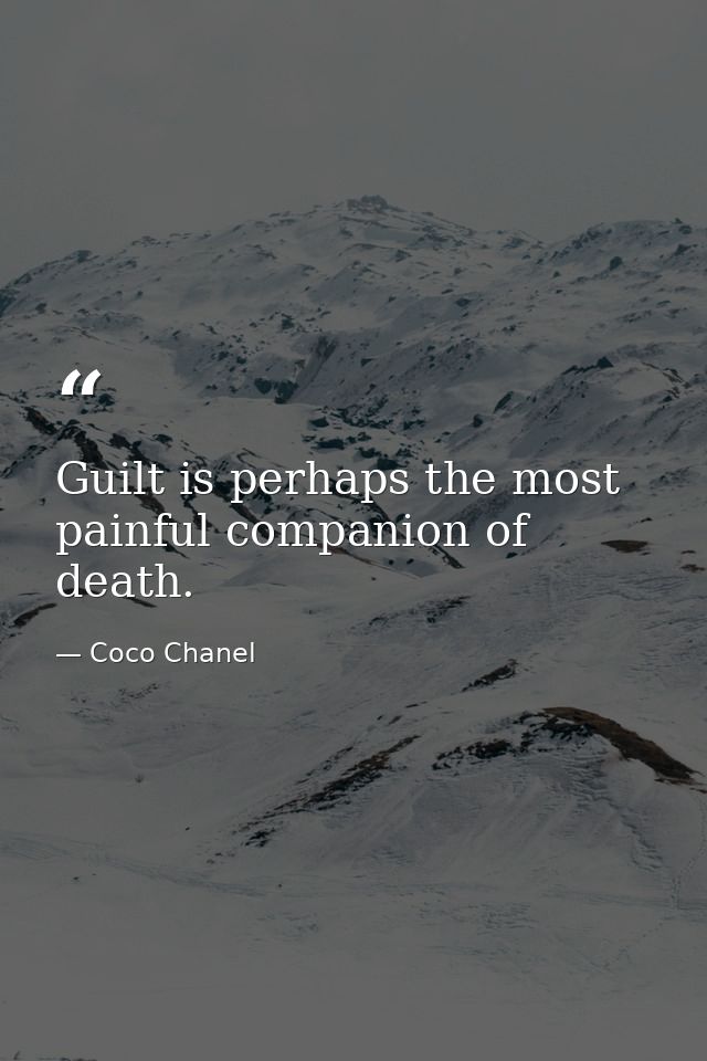 Guilt is perhaps the most painful companion of death. — Coco Chanel