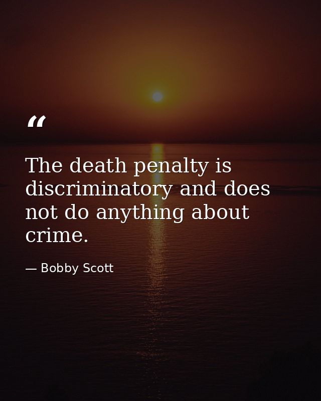 The death penalty is discriminatory and does not do anything about crime. — Bobby Scott
