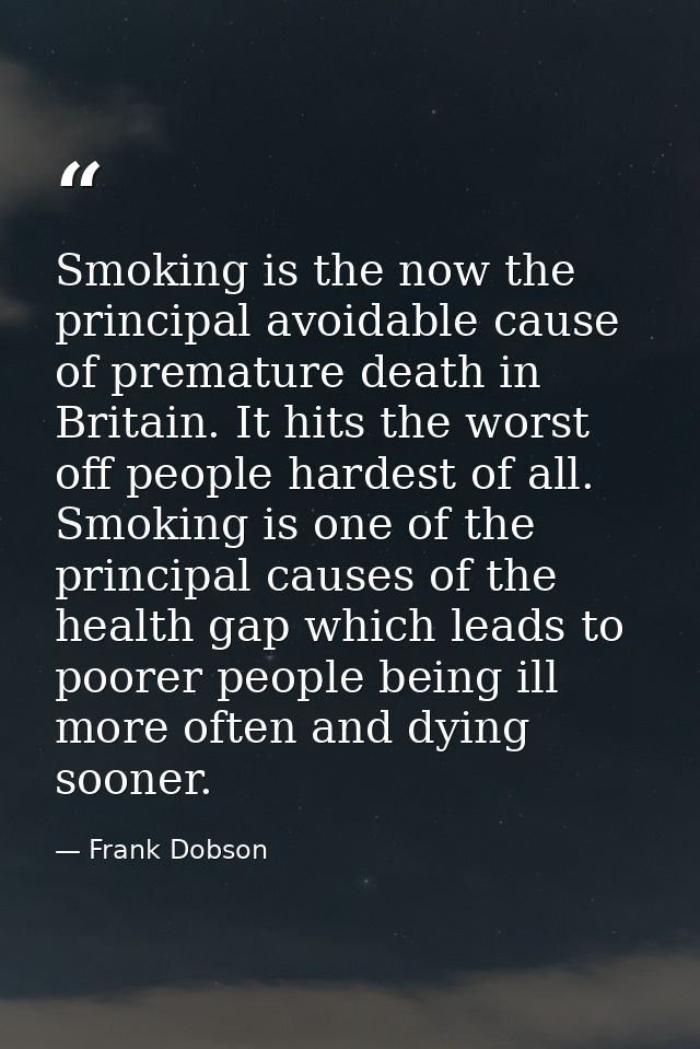 Smoking is the now the principal avoidable cause of premature death in Britain. It hits the worst off people hardest of  — Frank Dobson