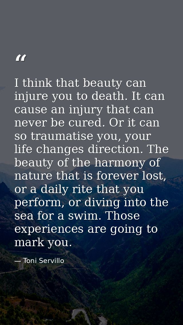 I think that beauty can injure you to death. It can cause an injury that can never be cured. Or it can so traumatise you — Toni Servillo