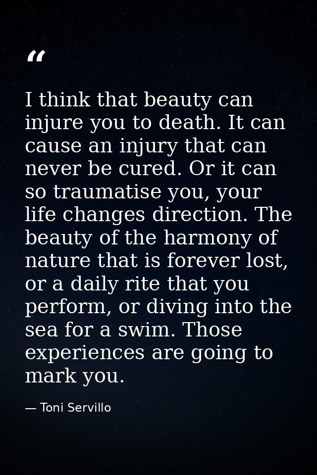 I think that beauty can injure you to death. It can cause an injury that can never be cured. Or it can so traumatise you — Toni Servillo