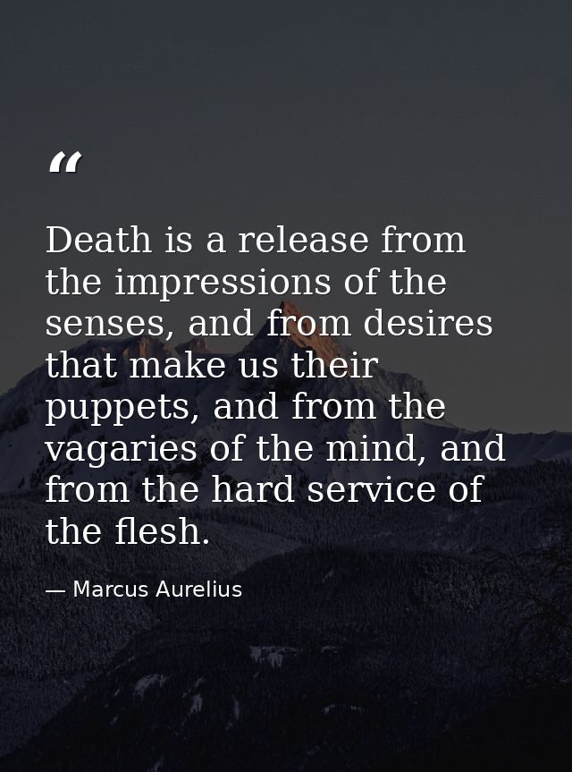 Death is a release from the impressions of the senses, and from desires that make us their puppets, and from the vagarie — Marcus Aurelius