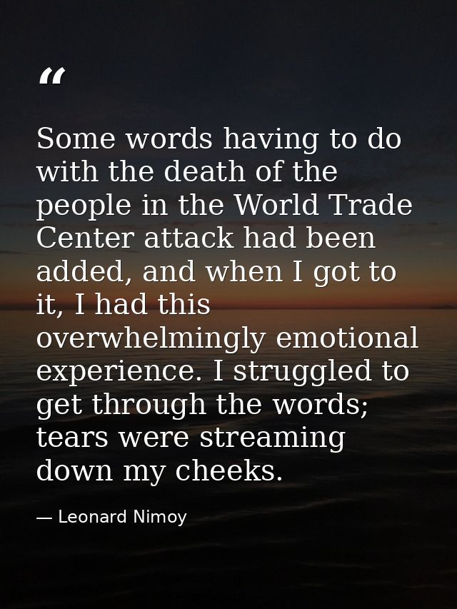 Some words having to do with the death of the people in the World Trade Center attack had been added, and when I got to  — Leonard Nimoy