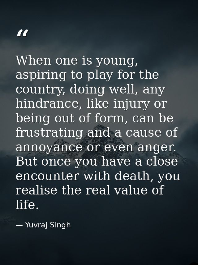 When one is young, aspiring to play for the country, doing well, any hindrance, like injury or being out of form, can be — Yuvraj Singh