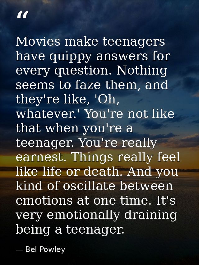 Movies make teenagers have quippy answers for every question. Nothing seems to faze them, and they're like, 'Oh, whateve — Bel Powley