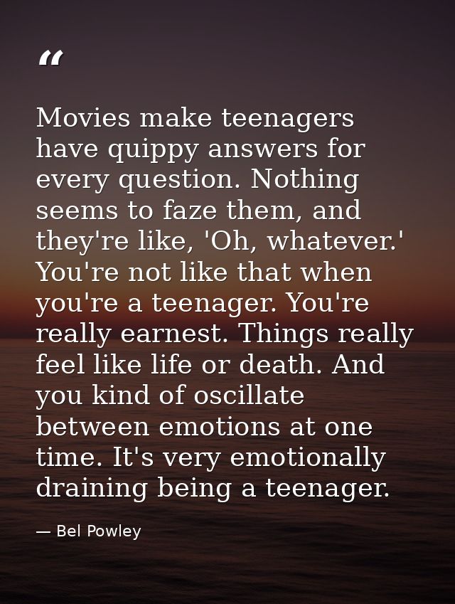Movies make teenagers have quippy answers for every question. Nothing seems to faze them, and they're like, 'Oh, whateve — Bel Powley