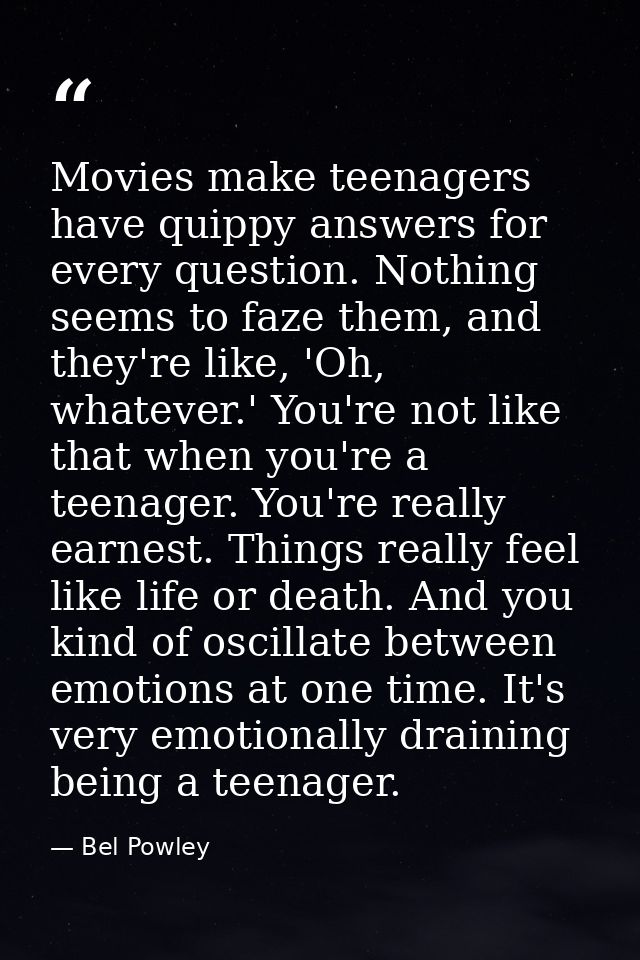 Movies make teenagers have quippy answers for every question. Nothing seems to faze them, and they're like, 'Oh, whateve — Bel Powley