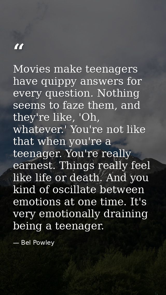 Movies make teenagers have quippy answers for every question. Nothing seems to faze them, and they're like, 'Oh, whateve — Bel Powley