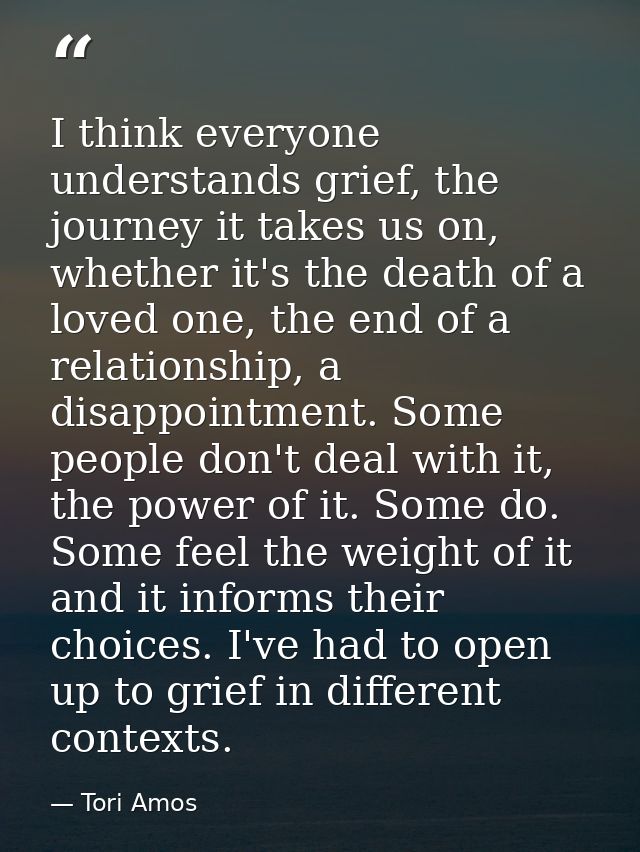 I think everyone understands grief, the journey it takes us on, whether it's the death of a loved one, the end of a rela — Tori Amos