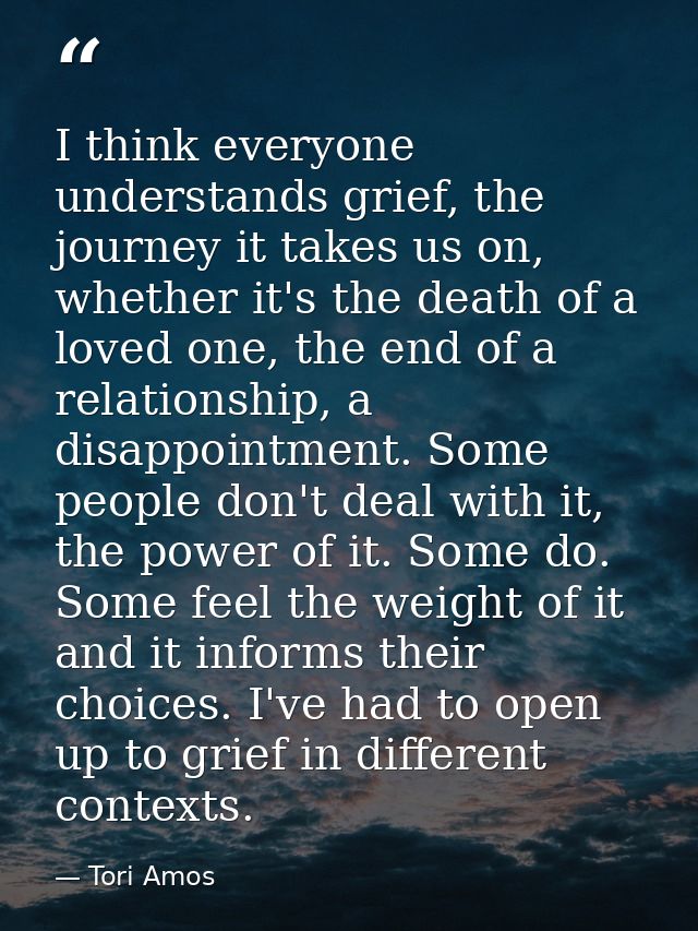 I think everyone understands grief, the journey it takes us on, whether it's the death of a loved one, the end of a rela — Tori Amos