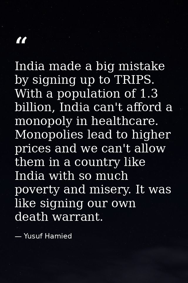 India made a big mistake by signing up to TRIPS. With a population of 1.3 billion, India can't afford a monopoly in heal — Yusuf Hamied
