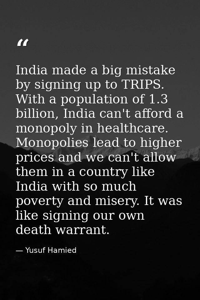 India made a big mistake by signing up to TRIPS. With a population of 1.3 billion, India can't afford a monopoly in heal — Yusuf Hamied