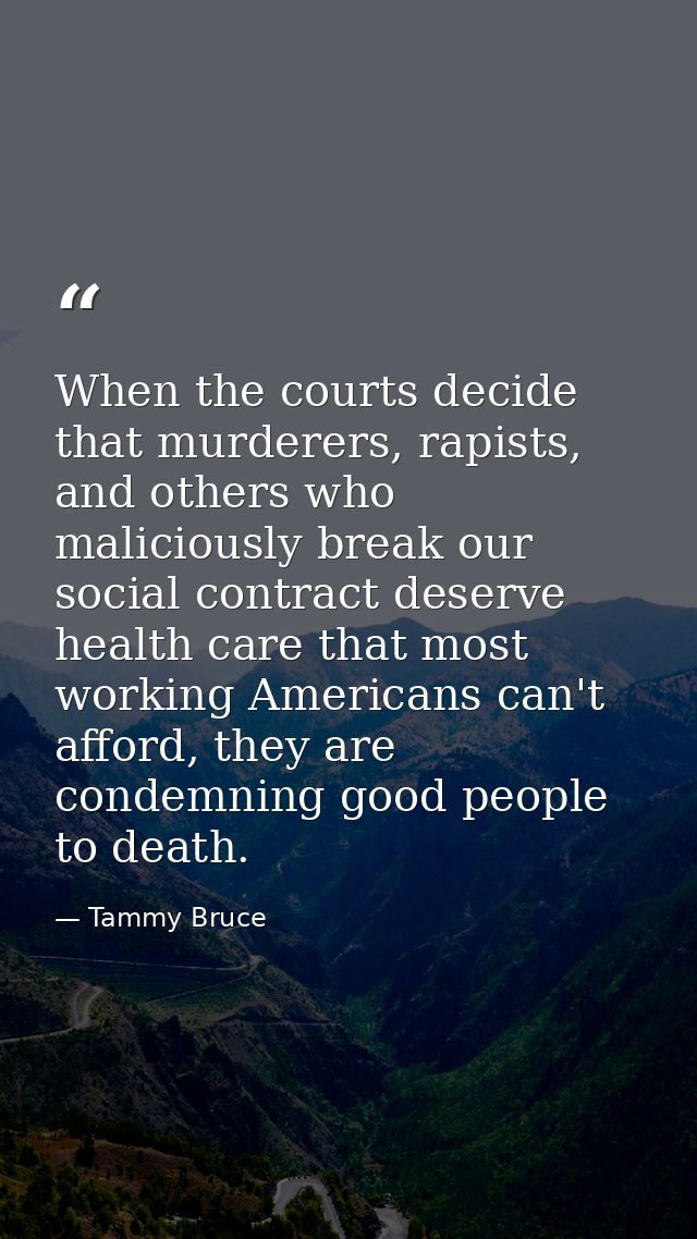 When the courts decide that murderers, rapists, and others who maliciously break our social contract deserve health care — Tammy Bruce