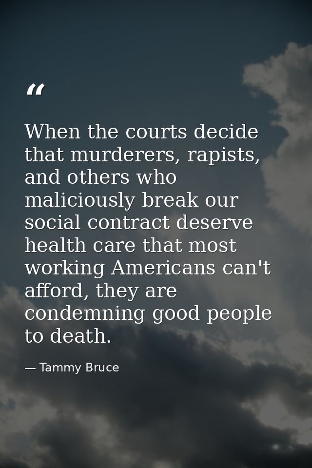 When the courts decide that murderers, rapists, and others who maliciously break our social contract deserve health care — Tammy Bruce