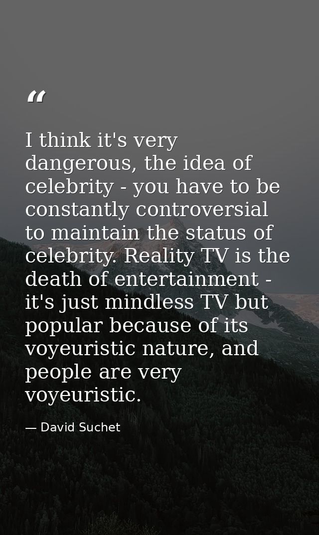 I think it's very dangerous, the idea of celebrity - you have to be constantly controversial to maintain the status of c — David Suchet