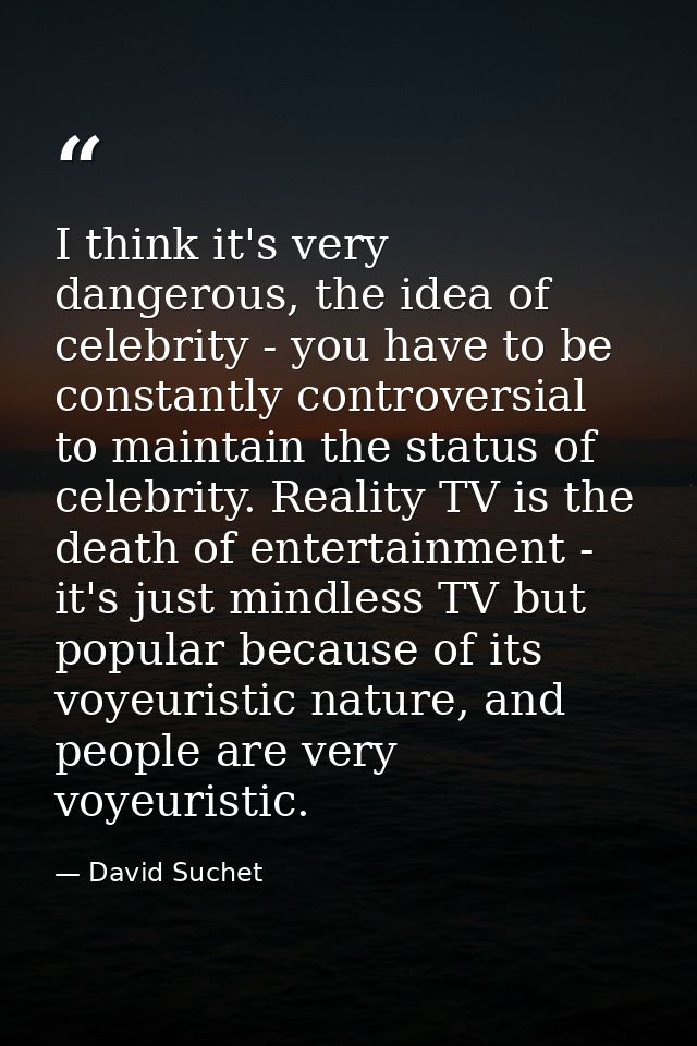 I think it's very dangerous, the idea of celebrity - you have to be constantly controversial to maintain the status of c — David Suchet
