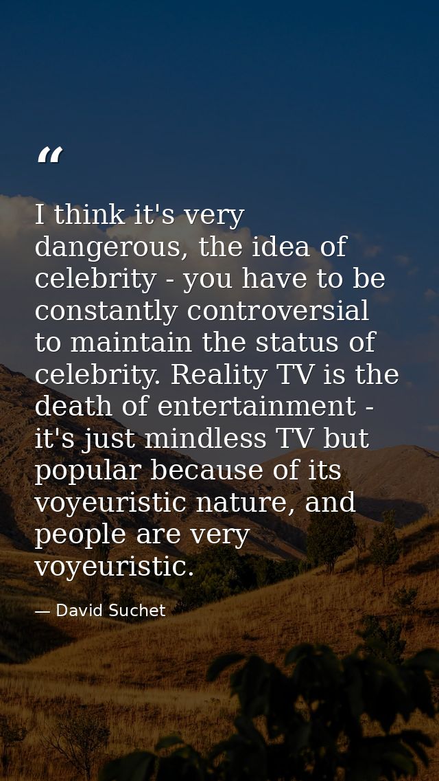 I think it's very dangerous, the idea of celebrity - you have to be constantly controversial to maintain the status of c — David Suchet