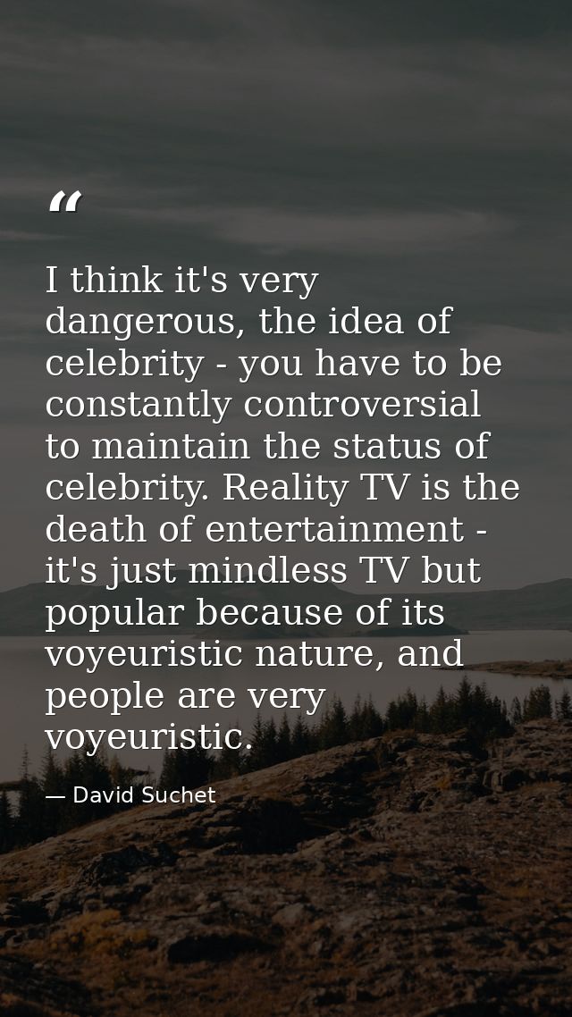 I think it's very dangerous, the idea of celebrity - you have to be constantly controversial to maintain the status of c — David Suchet