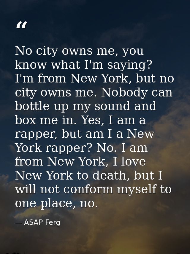 No city owns me, you know what I'm saying? I'm from New York, but no city owns me. Nobody can bottle up my sound and box — ASAP Ferg