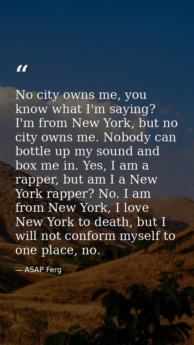 No city owns me, you know what I'm saying? I'm from New York, but no city owns me. Nobody can bottle up my sound and box — ASAP Ferg