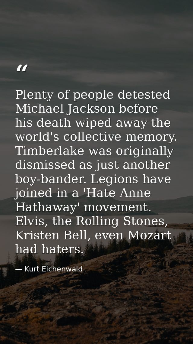 Plenty of people detested Michael Jackson before his death wiped away the world's collective memory. Timberlake was orig — Kurt Eichenwald