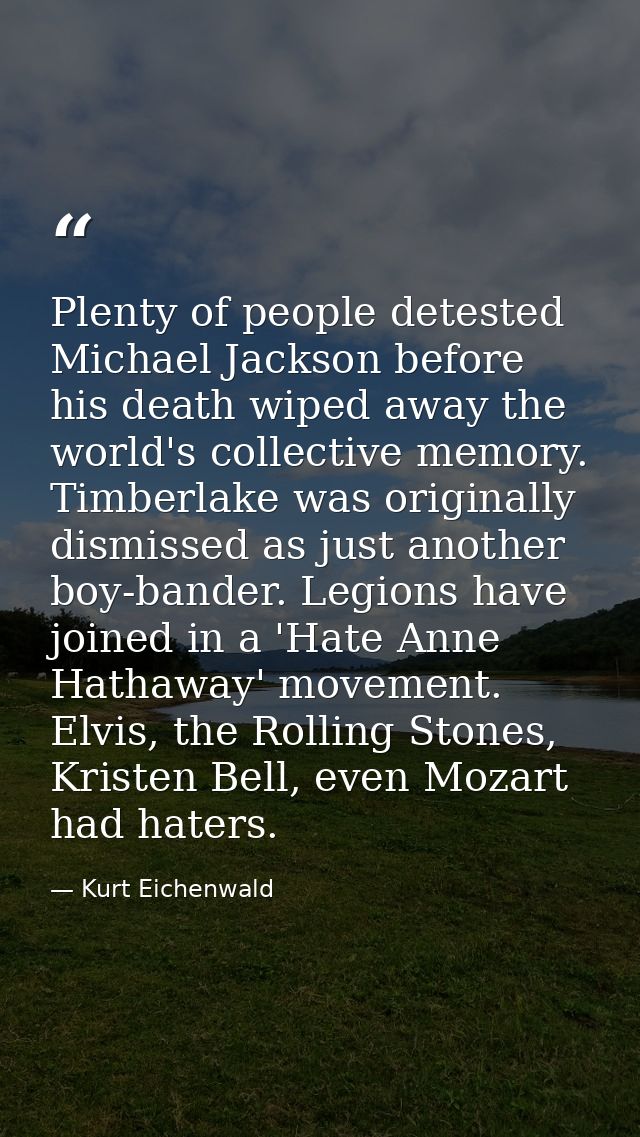 Plenty of people detested Michael Jackson before his death wiped away the world's collective memory. Timberlake was orig — Kurt Eichenwald