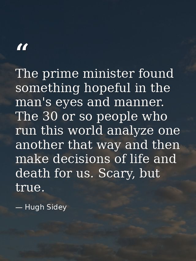 The prime minister found something hopeful in the man's eyes and manner. The 30 or so people who run this world analyze  — Hugh Sidey
