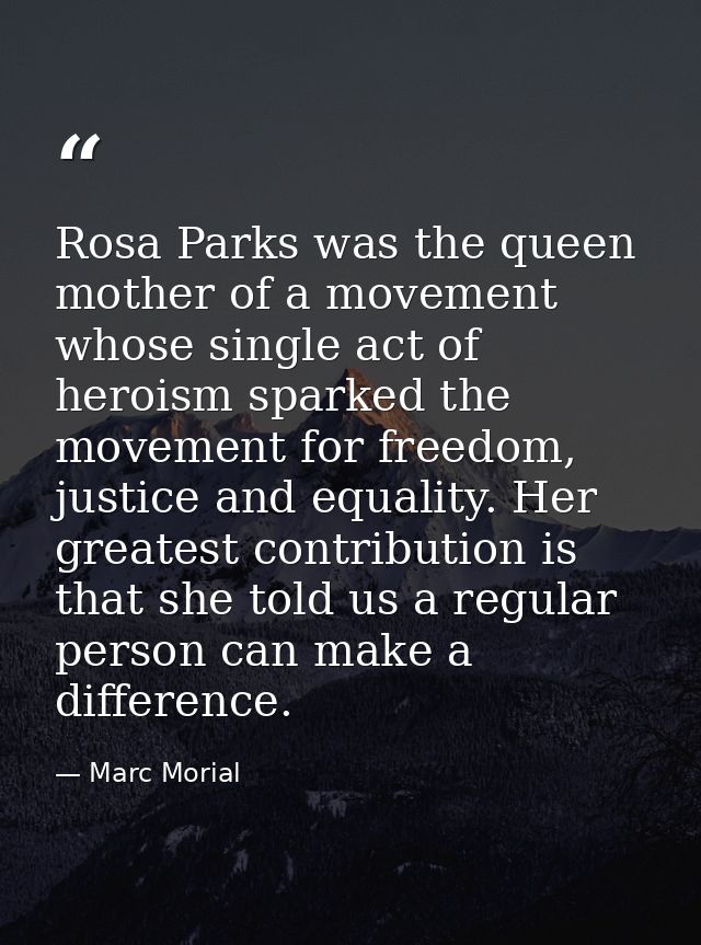 Rosa Parks was the queen mother of a movement whose single act of heroism sparked the movement for freedom, justice and  — Marc Morial