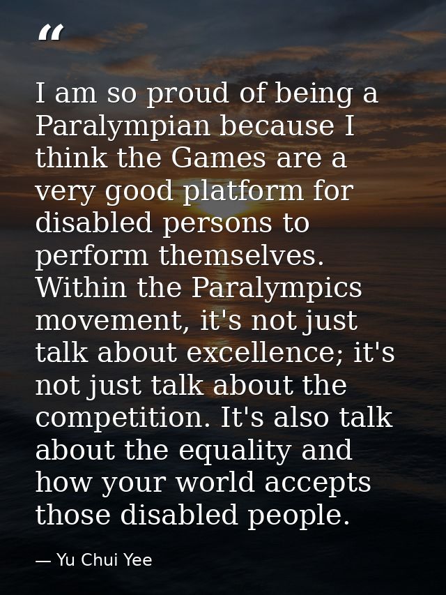 I am so proud of being a Paralympian because I think the Games are a very good platform for disabled persons to perform  — Yu Chui Yee