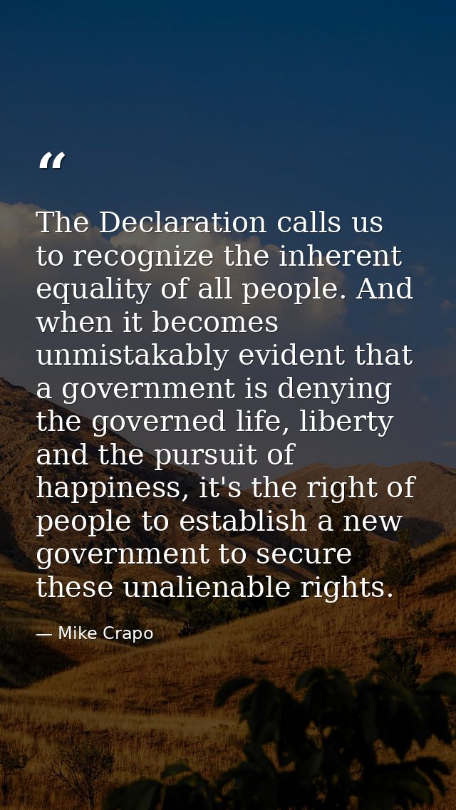 The Declaration calls us to recognize the inherent equality of all people. And when it becomes unmistakably evident that — Mike Crapo
