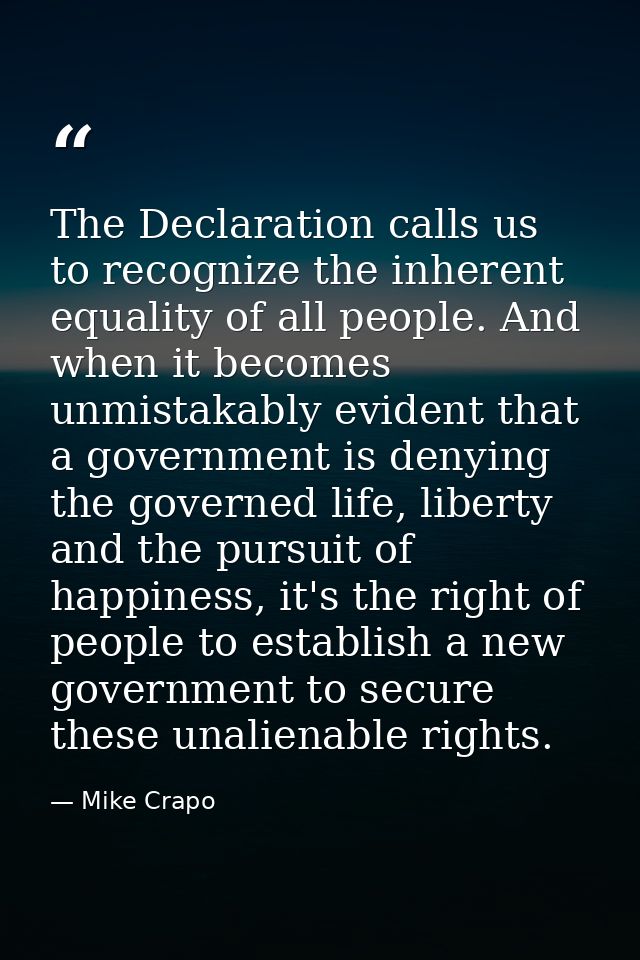 The Declaration calls us to recognize the inherent equality of all people. And when it becomes unmistakably evident that — Mike Crapo
