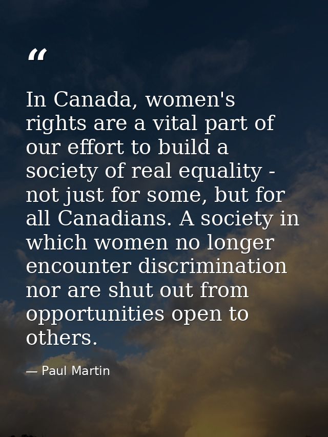 In Canada, women's rights are a vital part of our effort to build a society of real equality - not just for some, but fo — Paul Martin