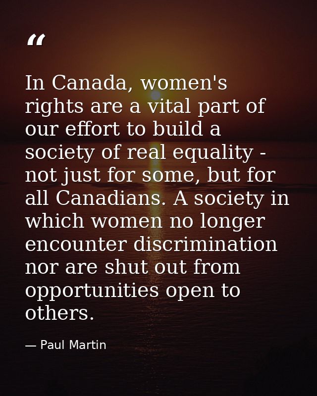 In Canada, women's rights are a vital part of our effort to build a society of real equality - not just for some, but fo — Paul Martin