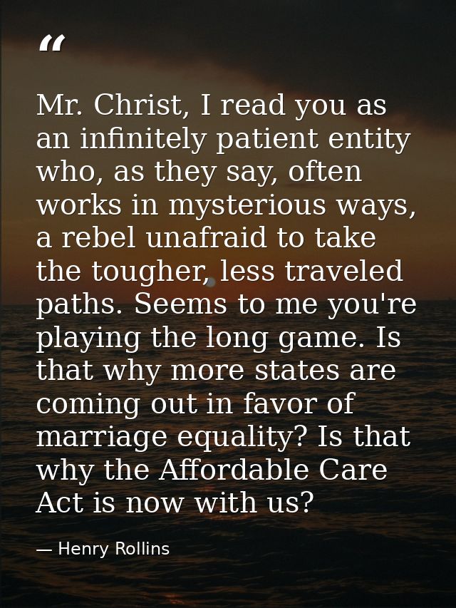 Mr. Christ, I read you as an infinitely patient entity who, as they say, often works in mysterious ways, a rebel unafrai — Henry Rollins