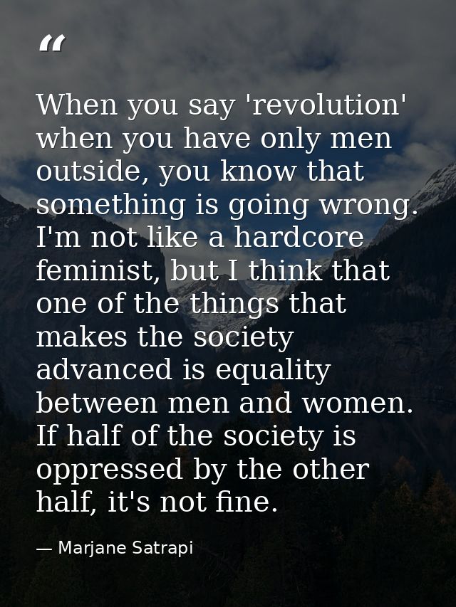 When you say 'revolution' when you have only men outside, you know that something is going wrong. I'm not like a hardcor — Marjane Satrapi