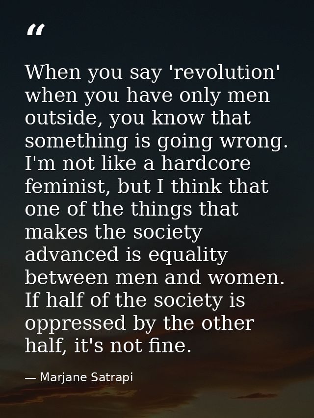 When you say 'revolution' when you have only men outside, you know that something is going wrong. I'm not like a hardcor — Marjane Satrapi