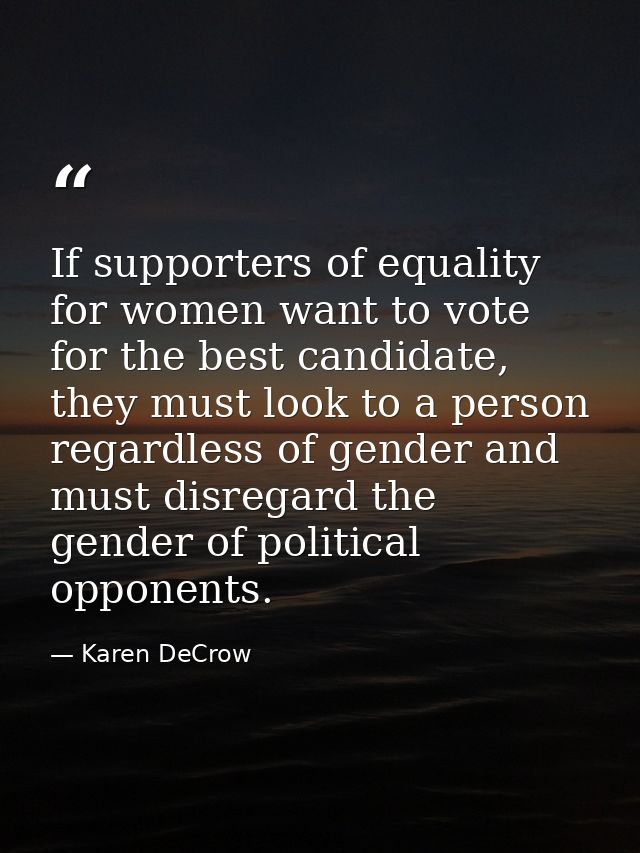If supporters of equality for women want to vote for the best candidate, they must look to a person regardless of gender — Karen DeCrow