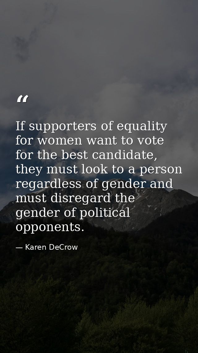 If supporters of equality for women want to vote for the best candidate, they must look to a person regardless of gender — Karen DeCrow