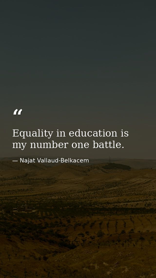 Equality in education is my number one battle. — Najat Vallaud-Belkacem
