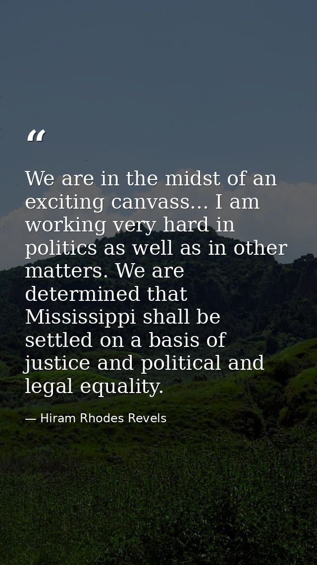 We are in the midst of an exciting canvass... I am working very hard in politics as well as in other matters. We are det — Hiram Rhodes Revels