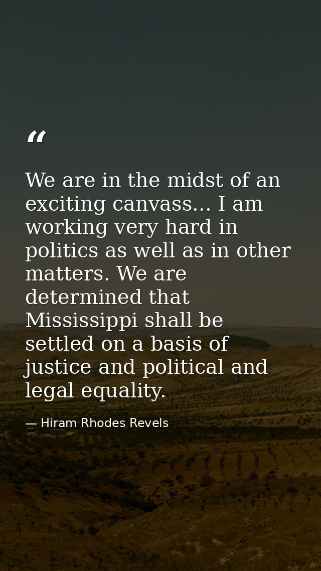 We are in the midst of an exciting canvass... I am working very hard in politics as well as in other matters. We are det — Hiram Rhodes Revels