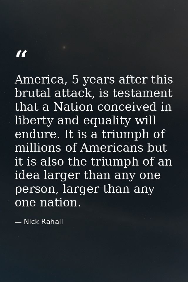 America, 5 years after this brutal attack, is testament that a Nation conceived in liberty and equality will endure. It  — Nick Rahall