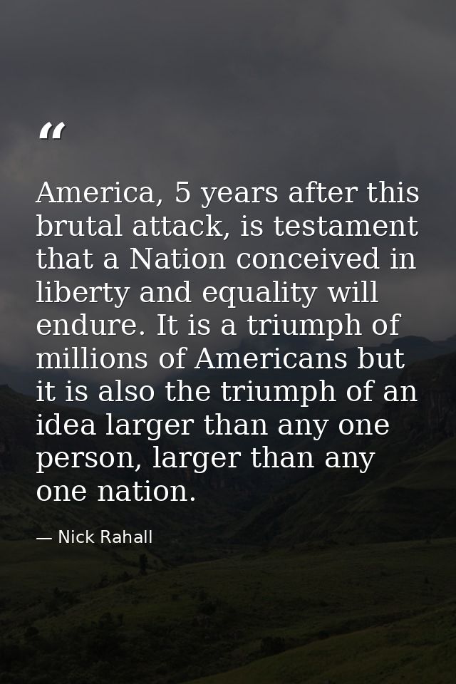 America, 5 years after this brutal attack, is testament that a Nation conceived in liberty and equality will endure. It  — Nick Rahall