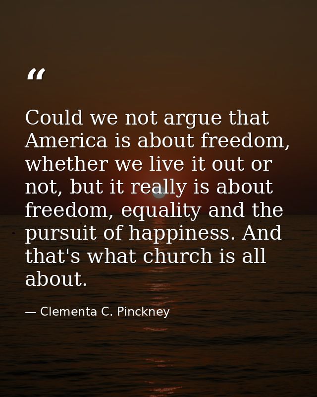 Could we not argue that America is about freedom, whether we live it out or not, but it really is about freedom, equalit — Clementa C. Pinckney