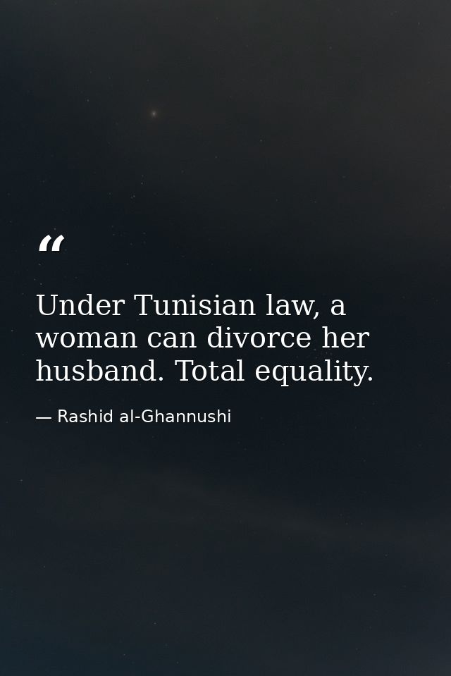 Under Tunisian law, a woman can divorce her husband. Total equality. — Rashid al-Ghannushi