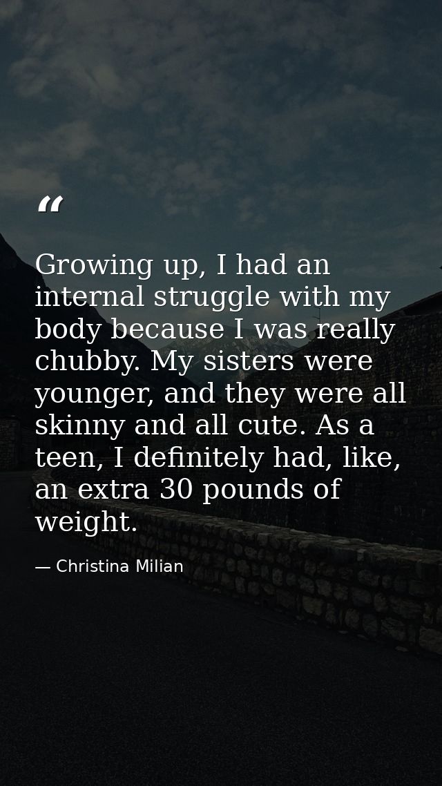 Growing up, I had an internal struggle with my body because I was really chubby. My sisters were younger, and they were  — Christina Milian